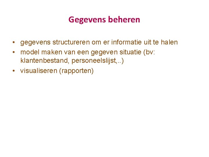 Gegevens beheren • gegevens structureren om er informatie uit te halen • model maken