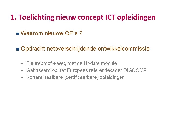 1. Toelichting nieuw concept ICT opleidingen Waarom nieuwe OP’s ? Opdracht netoverschrijdende ontwikkelcommissie ·