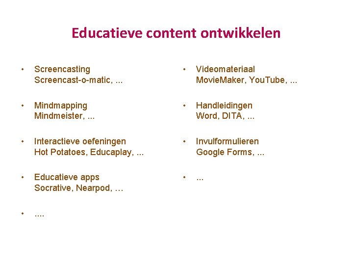 Educatieve content ontwikkelen • Screencasting Screencast o matic, . . . • Videomateriaal Movie.