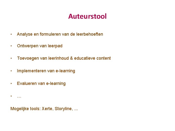 Auteurstool • Analyse en formuleren van de leerbehoeften • Ontwerpen van leerpad • Toevoegen