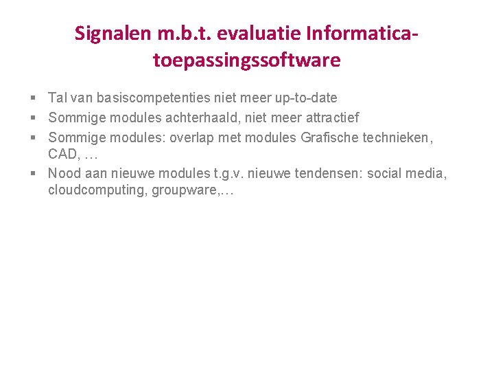 Signalen m. b. t. evaluatie Informaticatoepassingssoftware § Tal van basiscompetenties niet meer up to