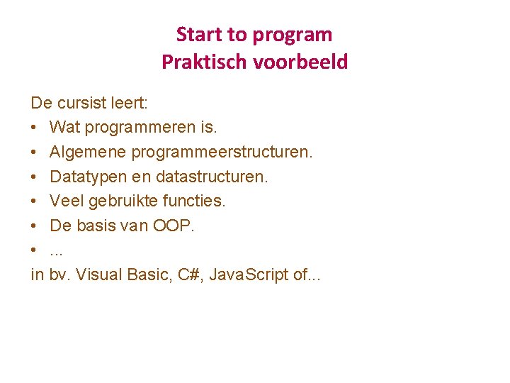 Start to program Praktisch voorbeeld De cursist leert: • Wat programmeren is. • Algemene Start to program Praktisch voorbeeld De cursist leert: • Wat programmeren is. • Algemene