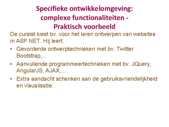 Specifieke ontwikkelomgeving: complexe functionaliteiten Praktisch voorbeeld De cursist kiest bv. voor het leren ontwerpen Specifieke ontwikkelomgeving: complexe functionaliteiten Praktisch voorbeeld De cursist kiest bv. voor het leren ontwerpen