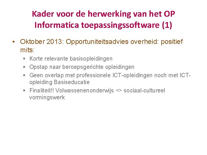 Kader voor de herwerking van het OP Informatica toepassingssoftware (1) • Oktober 2013: Opportuniteitsadvies Kader voor de herwerking van het OP Informatica toepassingssoftware (1) • Oktober 2013: Opportuniteitsadvies