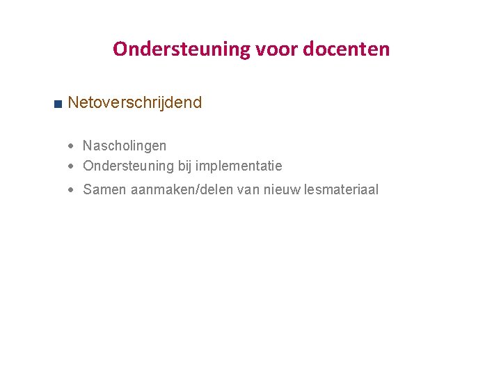 Ondersteuning voor docenten Netoverschrijdend · Nascholingen · Ondersteuning bij implementatie · Samen aanmaken/delen van