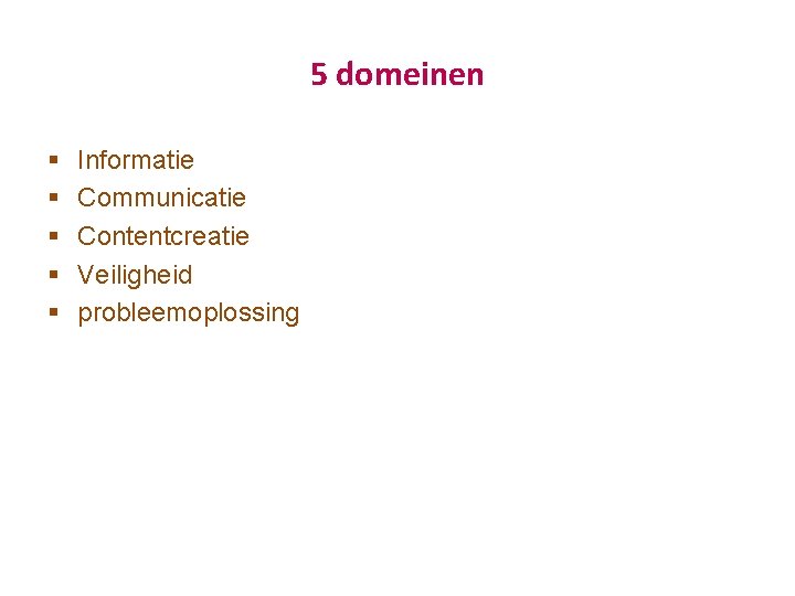 5 domeinen § § § Informatie Communicatie Contentcreatie Veiligheid probleemoplossing 