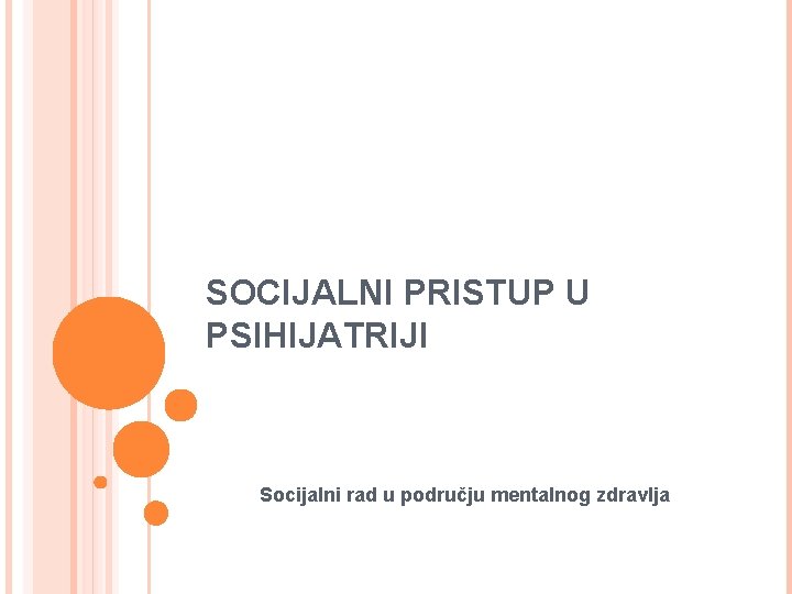 SOCIJALNI PRISTUP U PSIHIJATRIJI Socijalni rad u području mentalnog zdravlja 