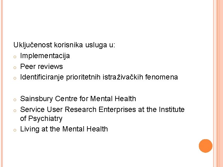 Uključenost korisnika usluga u: o Implementacija o Peer reviews o Identificiranje prioritetnih istraživačkih fenomena