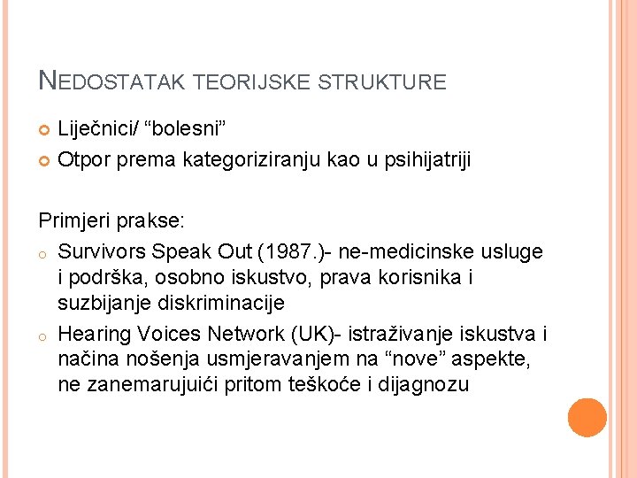 NEDOSTATAK TEORIJSKE STRUKTURE Liječnici/ “bolesni” Otpor prema kategoriziranju kao u psihijatriji Primjeri prakse: o