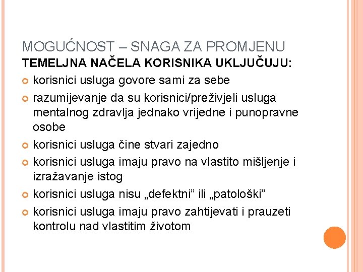 MOGUĆNOST – SNAGA ZA PROMJENU TEMELJNA NAČELA KORISNIKA UKLJUČUJU: korisnici usluga govore sami za