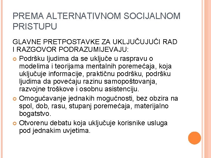 PREMA ALTERNATIVNOM SOCIJALNOM PRISTUPU GLAVNE PRETPOSTAVKE ZA UKLJUČUJUĆI RAD I RAZGOVOR PODRAZUMIJEVAJU: Podršku ljudima