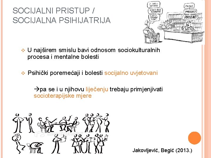 SOCIJALNI PRISTUP / SOCIJALNA PSIHIJATRIJA v U najširem smislu bavi odnosom sociokulturalnih procesa i