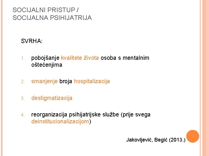 SOCIJALNI PRISTUP / SOCIJALNA PSIHIJATRIJA SVRHA: 1. pobojšanje kvalitete života osoba s mentalnim oštećenjima