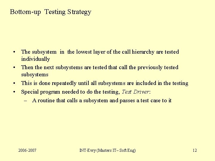 Bottom-up Testing Strategy • The subsystem in the lowest layer of the call hierarchy