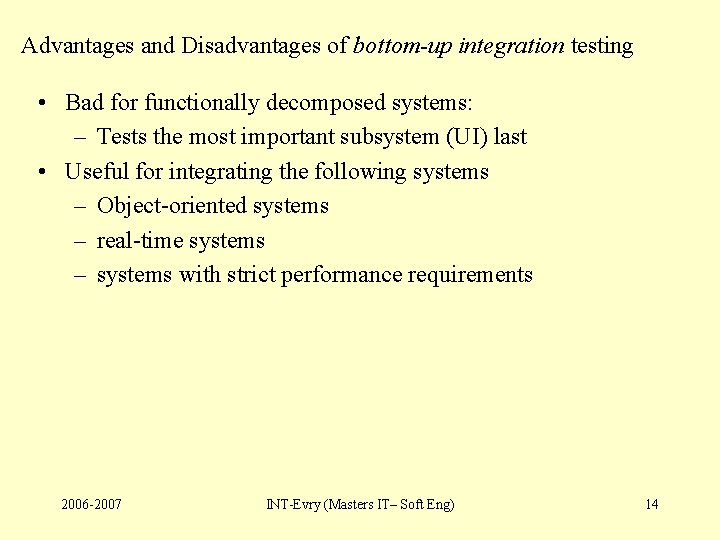 Advantages and Disadvantages of bottom-up integration testing • Bad for functionally decomposed systems: –