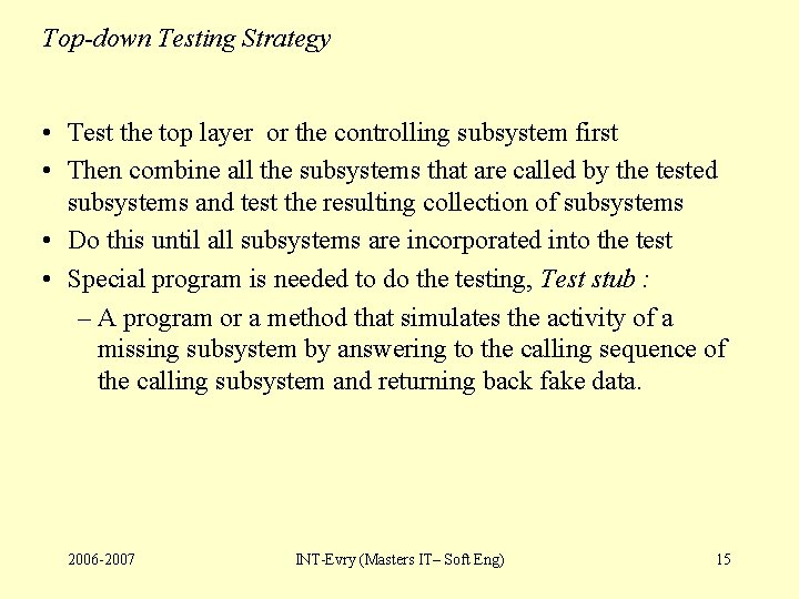 Top-down Testing Strategy • Test the top layer or the controlling subsystem first •