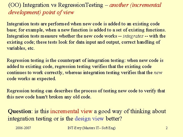 (OO) Integration vs Regression. Testing – another (incremental development) point of view Integration tests