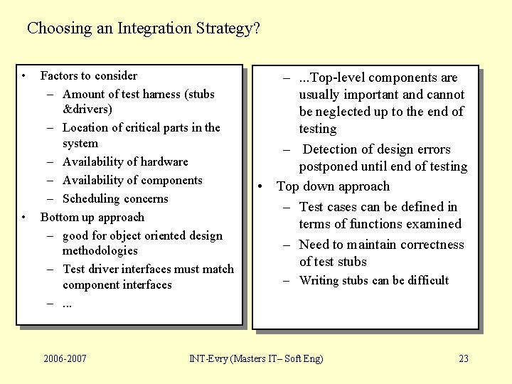 Choosing an Integration Strategy? • • Factors to consider – Amount of test harness