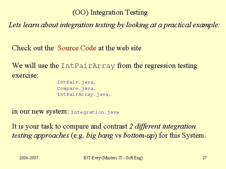 (OO) Integration Testing Lets learn about integration testing by looking at a practical example: