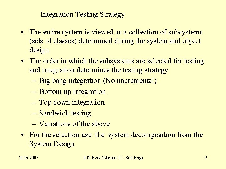 Integration Testing Strategy • The entire system is viewed as a collection of subsystems