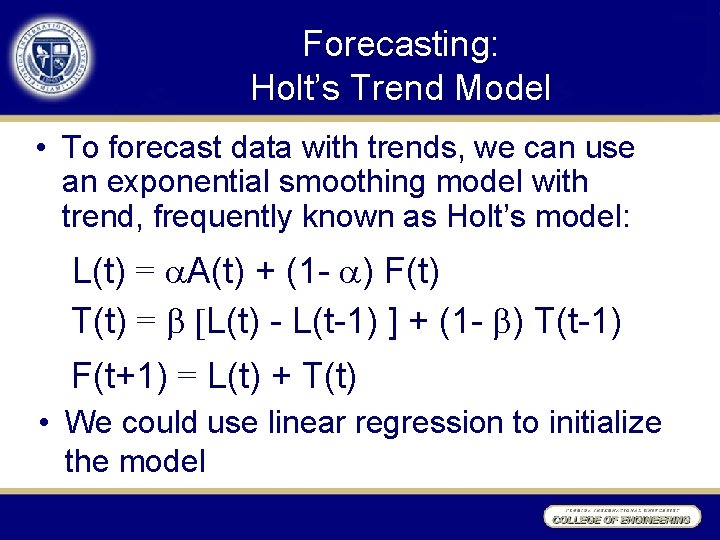 Forecasting: Holt’s Trend Model • To forecast data with trends, we can use an