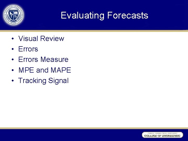 Evaluating Forecasts • • • Visual Review Errors Measure MPE and MAPE Tracking Signal