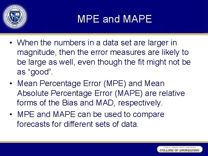 MPE and MAPE • When the numbers in a data set are larger in