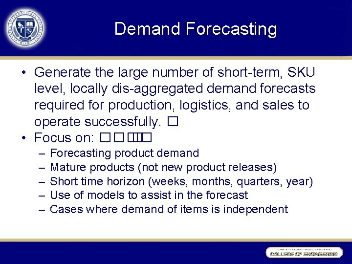 Demand Forecasting • Generate the large number of short-term, SKU level, locally dis-aggregated demand