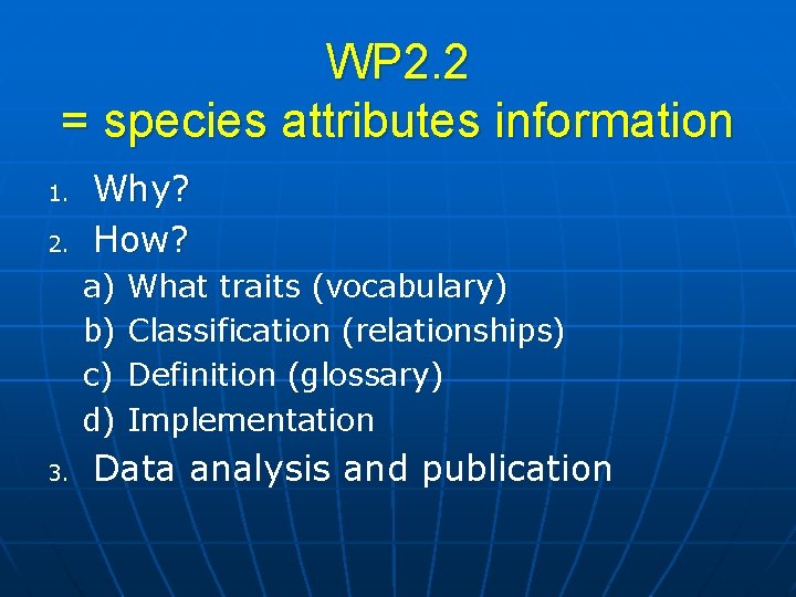 WP 2. 2 = species attributes information 1. 2. Why? How? a) b) c)