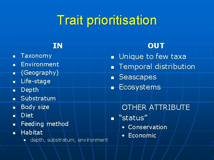 Trait prioritisation IN n n n n n Taxonomy Environment (Geography) Life-stage Depth Substratum