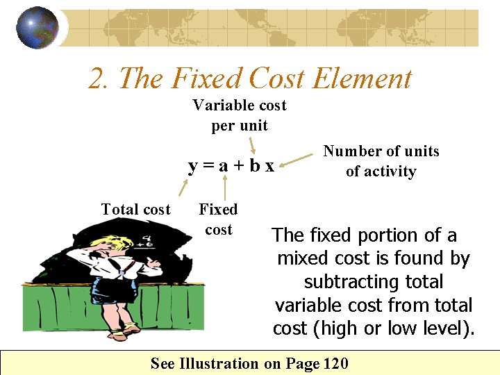 2. The Fixed Cost Element Variable cost per unit y=a+bx Total cost Fixed cost