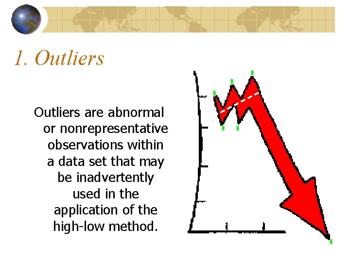 1. Outliers are abnormal or nonrepresentative observations within a data set that may be