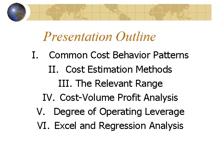 Presentation Outline I. Common Cost Behavior Patterns II. Cost Estimation Methods III. The Relevant