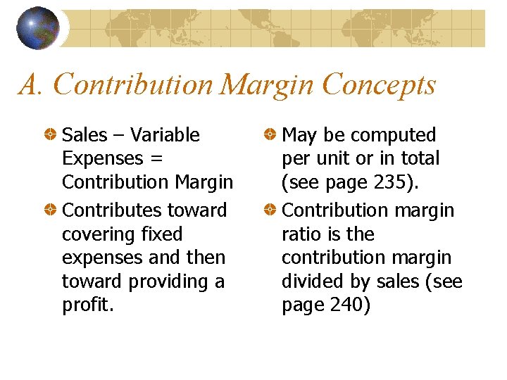 A. Contribution Margin Concepts Sales – Variable Expenses = Contribution Margin Contributes toward covering
