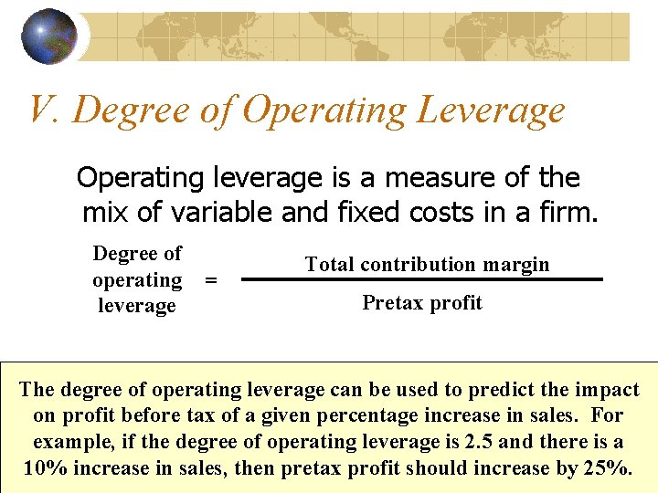 V. Degree of Operating Leverage Operating leverage is a measure of the mix of