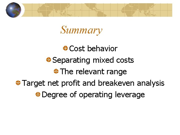 Summary Cost behavior Separating mixed costs The relevant range Target net profit and breakeven