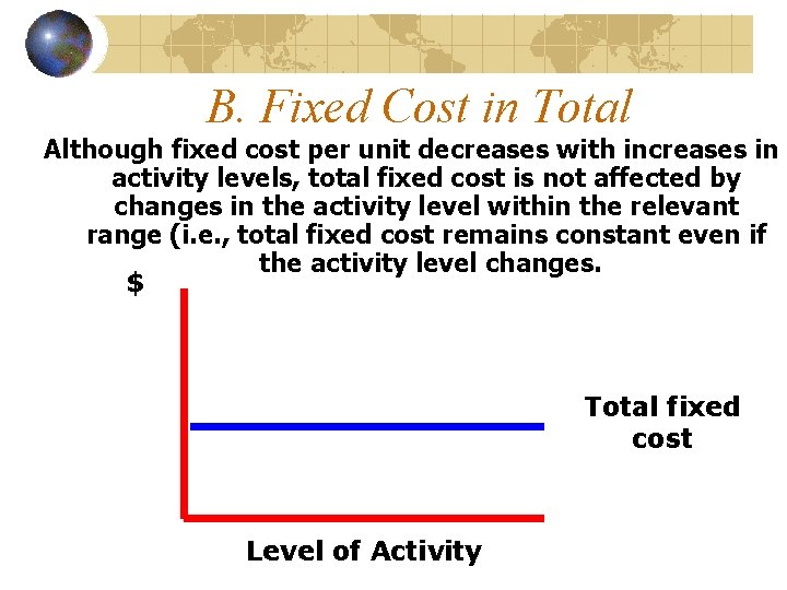 B. Fixed Cost in Total Although fixed cost per unit decreases with increases in
