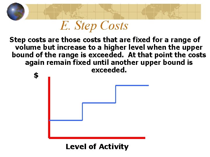 E. Step Costs Step costs are those costs that are fixed for a range