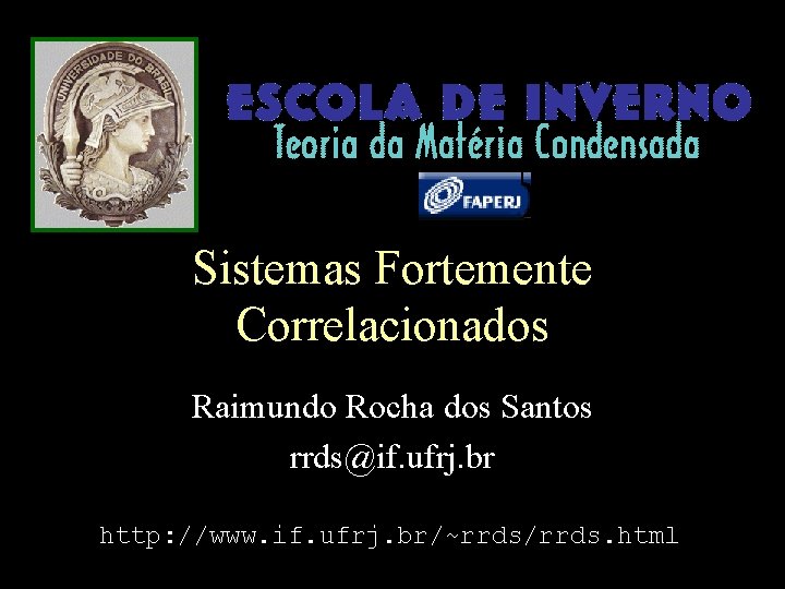Sistemas Fortemente Correlacionados Raimundo Rocha dos Santos rrds@if. ufrj. br http: //www. if. ufrj.