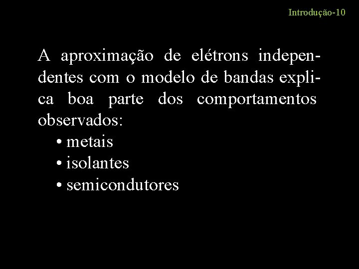 Introdução-10 A aproximação de elétrons independentes com o modelo de bandas explica boa parte