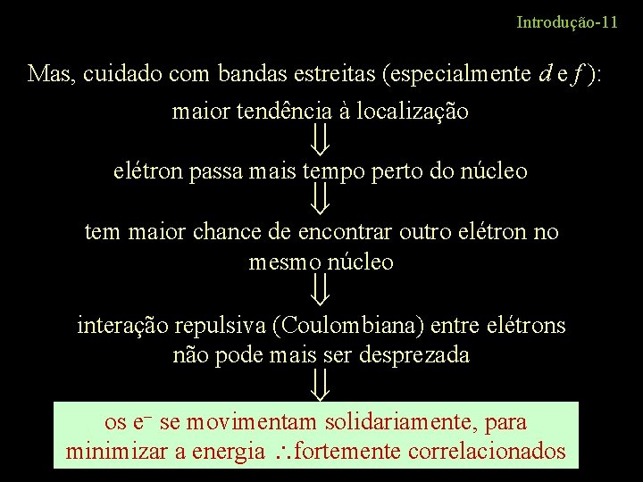 Introdução-11 Mas, cuidado com bandas estreitas (especialmente d e f ): maior tendência à