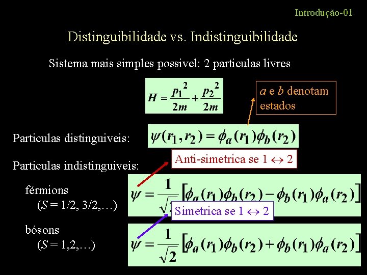 Introdução-01 Distinguibilidade vs. Indistinguibilidade Sistema mais simples possivel: 2 particulas livres a e b