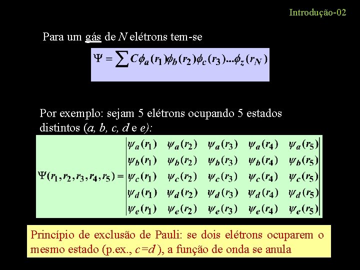 Introdução-02 Para um gás de N elétrons tem-se Por exemplo: sejam 5 elétrons ocupando