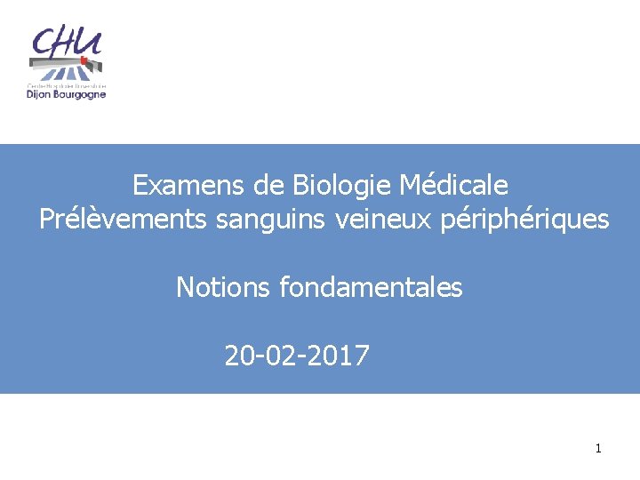 Examens de Biologie Médicale Prélèvements sanguins veineux périphériques Notions fondamentales 20 -02 -2017 1