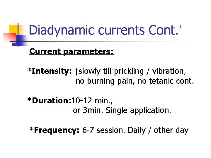 Diadynamic currents Cont. ’ Current parameters: *Intensity: ↑slowly till prickling / vibration, no burning