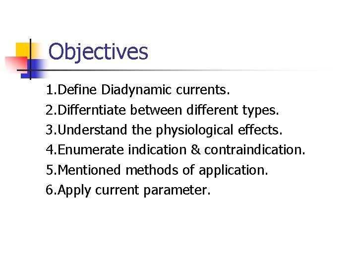 Objectives 1. Define Diadynamic currents. 2. Differntiate between different types. 3. Understand the physiological