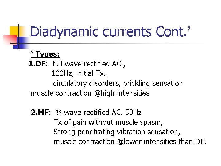 Diadynamic currents Cont. ’ *Types: 1. DF: full wave rectified AC. , 100 Hz,