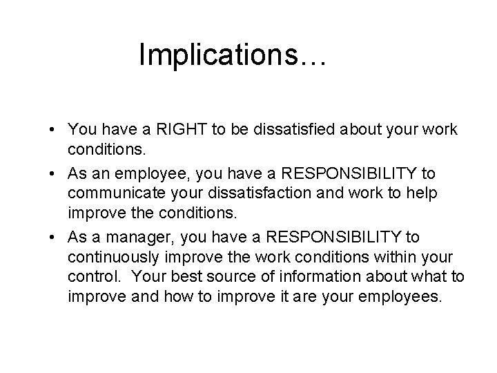 Implications… • You have a RIGHT to be dissatisfied about your work conditions. •