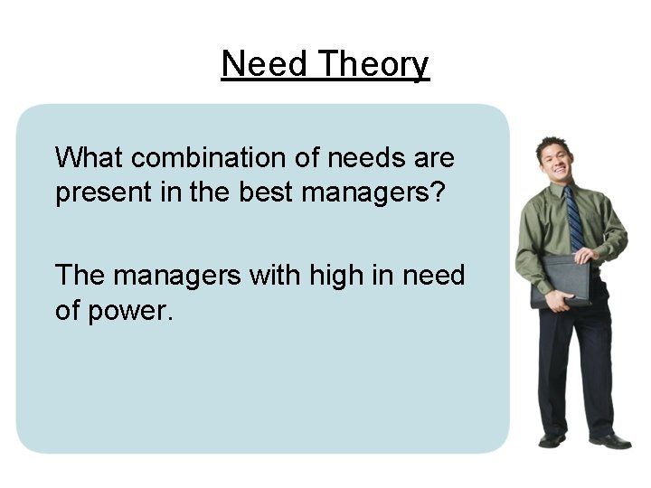 Need Theory What combination of needs are present in the best managers? The managers