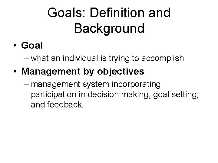 Goals: Definition and Background • Goal – what an individual is trying to accomplish